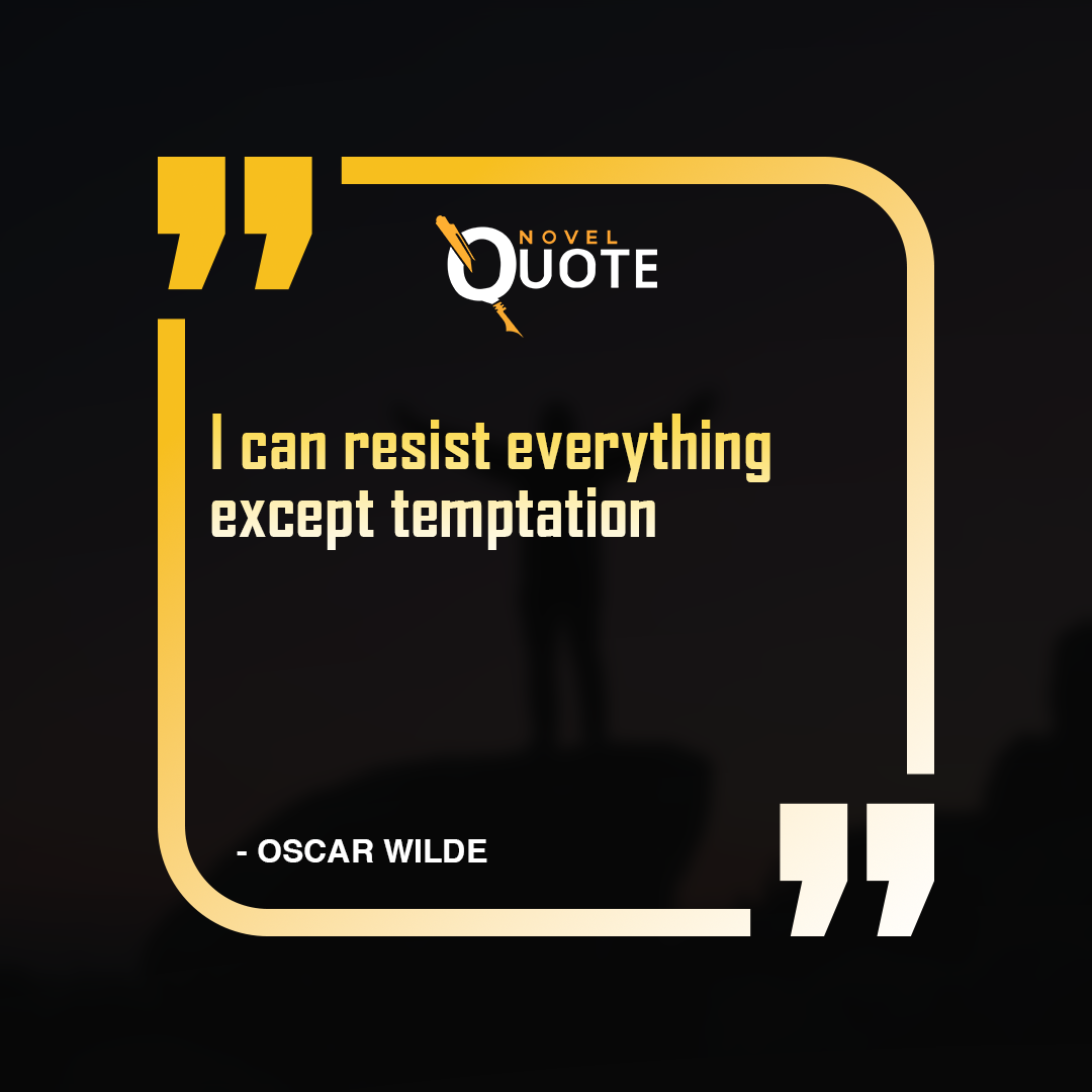 I can resist everything except temptation- Oscar Wilde Quotes