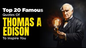 Top 20 Famous Quotes Of Thomas A. Edison That Motivates You