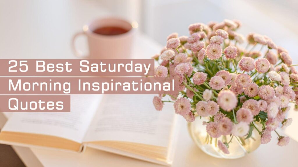 25 Best Saturday Morning Inspirational Quotes