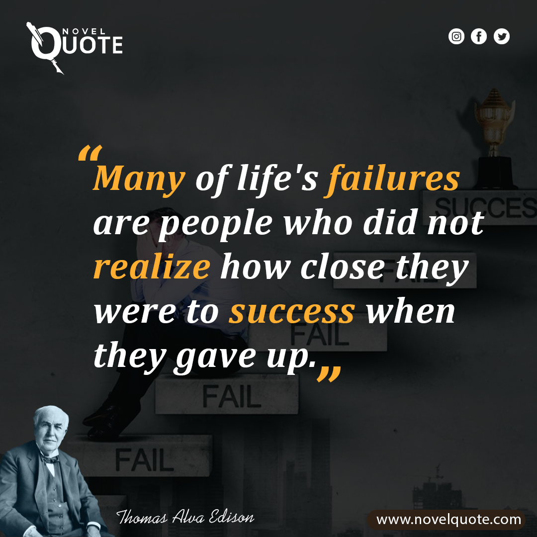 ““We often miss opportunity because it's dressed in overalls and looks like work”” Thomas A. Edison
Quotes